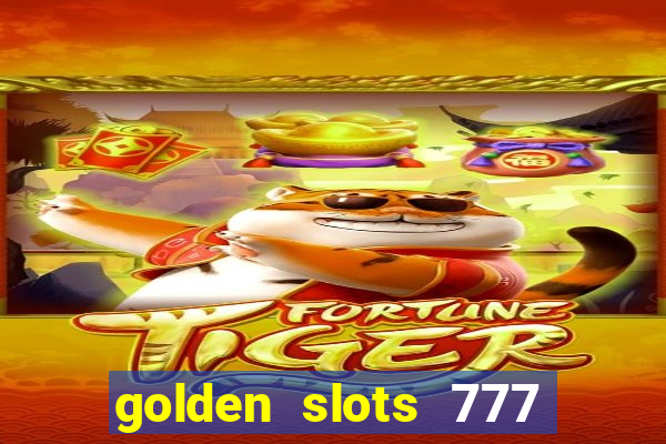 golden slots 777 paga mesmo